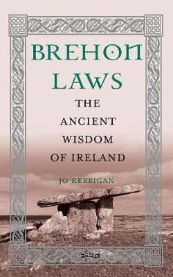 Brehon Laws: The Ancient Wisdom of Ireland by Jo Kerrigan | Brú na Bóinne Giftstore