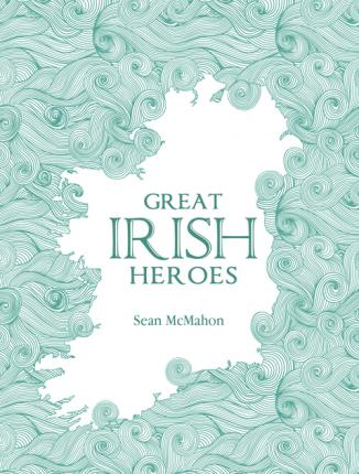 Great Irish Heroes by Sean McMahon | Brú na Bóinne Giftstore