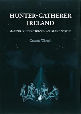 Hunter-Gatherer Ireland by Graeme Warren | Brú na Bóinne Giftstore