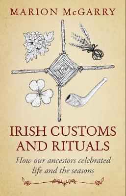 Irish Customs and Rituals: How our ancestors celebrated life and the seasons by Marion McGarry  | Brú na Bóinne Giftstore