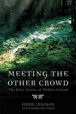 Meeting the Other Crowd - The Fairy Stories of Hidden Ireland by Eddie Lenihan