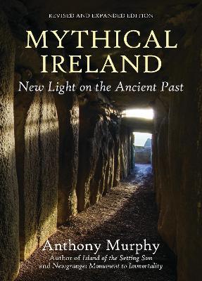 Mythical Ireland: New Light on the Ancient Past by Anthony Murphy | Brú na Bóinne Giftstore