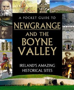 The Pocket Guide to Newgrange and The Boyne Valley - Ireland's Amazing Historical Sites by Fiona Biggs | Brú na Bóinne