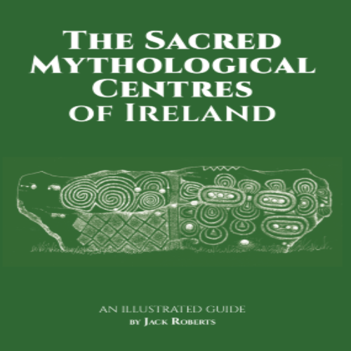 The Sacred Mythological Centres of Ireland by Jack Roberts | Brú na Bóinne Giftstore