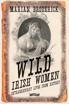 Wild Irish Women - Extraordinary Lives from History by Marina Broderick | Brú na Bóinne Giftstore