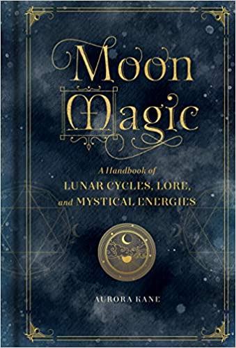 Moon Magic: A Handbook of Lunar Cycles, Lore, and Mystical Energies by Aurora Kane | Maguires Hill of Tara